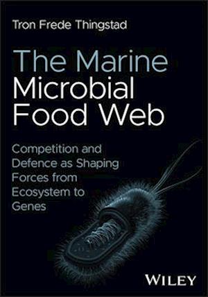 Cover for Thingstad, Tron Frede (University of Bergen, Norway) · The Marine Microbial Food Web: Competition and Defence as Shaping Forces from Ecosystem to Genes (Innbunden bok) (2025)