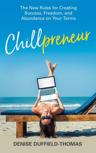 Chillpreneur The New Rules for Creating Success, Freedom, and Abundance on Your Terms - Denise Duffield-Thomas - Books - Hay House Business - 9781401960629 - March 3, 2020