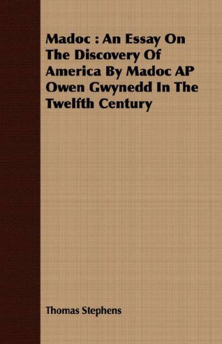 Cover for Thomas Stephens · Madoc: an Essay on the Discovery of America by Madoc Ap Owen Gwynedd in the Twelfth Century (Taschenbuch) (2008)