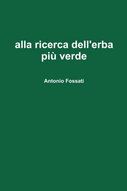 Cover for Antonio Fossati · Alla Ricerca Dell'erba Pi Verde (Paperback Book) (2008)