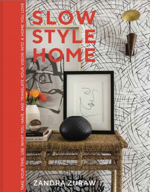Slow Style Home: Take Your Time, Use What You Have, and Translate Your Vision into a Home You Love - Zandra Zuraw - Books - Gibbs M. Smith Inc - 9781423667629 - July 17, 2025