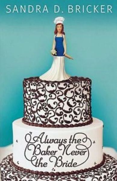 Cover for Sandra D. Bricker · Always the Baker Never the Bride (Paperback Book) (2010)