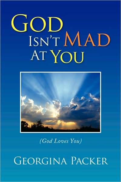 God Isn't Mad at You: (God Loves You) - Georgina Packer - Books - Xlibris - 9781436371629 - October 22, 2008