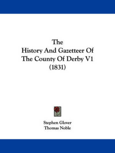 Cover for Stephen Glover · The History and Gazetteer of the County of Derby V1 (1831) (Paperback Book) (2008)