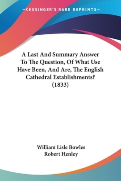 Cover for William Lisle Bowles · A Last and Summary Answer to the Question, of What Use Have Been, and Are, the English Cathedral Establishments? (1833) (Paperback Book) (2009)