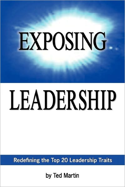 Cover for Ted Martin · Exposing Leadership: Redefining the Top 20 Leadership Traits (Paperback Book) (2008)