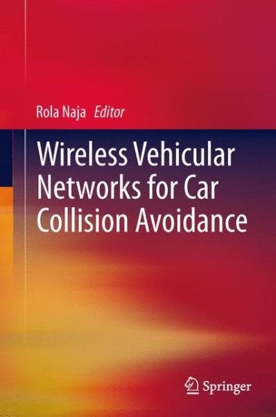 Cover for Rola Naja · Wireless Vehicular Networks for Car Collision Avoidance (Hardcover Book) (2013)