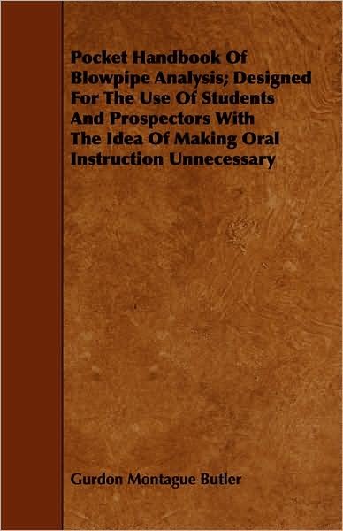 Cover for Gurdon Montague Butler · Pocket Handbook of Blowpipe Analysis; Designed for the Use of Students and Prospectors with the Idea of Making Oral Instruction Unnecessary (Paperback Book) (2008)