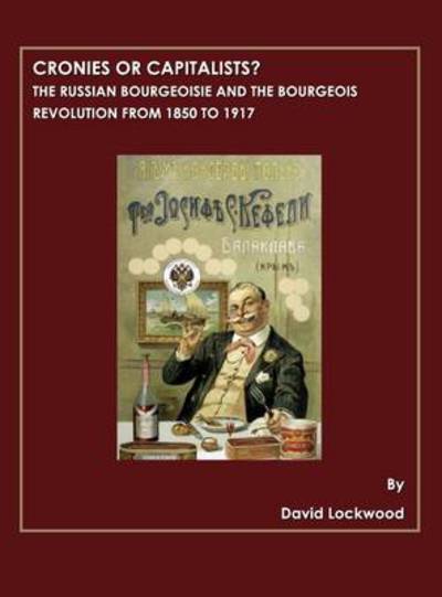 Cover for David Lockwood · Cronies or Capitalists? the Russian Bourgeoisie and the Bourgeois Revolution from 1850 to 1917 (Hardcover Book) (2009)