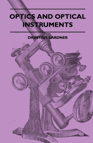 Optics and Optical Instruments - Dionyius Lardner - Books - Ferrero Press - 9781445504629 - May 7, 2010