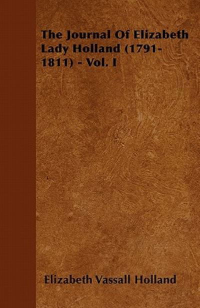 Cover for Elizabeth Vassall Holland · The Journal of Elizabeth Lady Holland (1791-1811) - Vol. I (Paperback Book) (2011)