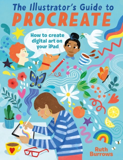 Cover for Ruth Burrows · The Illustrator's Guide to Procreate: How to Make Digital Art on Your iPad (Paperback Book) (2023)