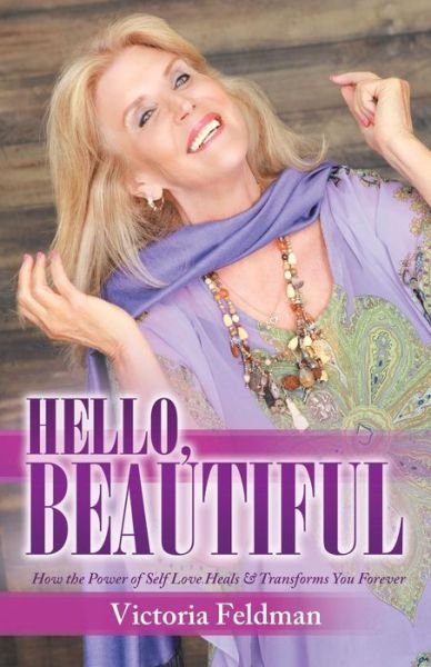 Cover for Victoria Feldman · Hello, Beautiful: How the Power of Self Love Heals &amp; Transforms You Forever (Paperback Bog) (2014)