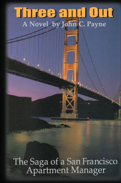 Three and Out: the Saga of a San Francisco Apartment Manager - John Payne - Books - Createspace - 9781452898629 - September 3, 2010