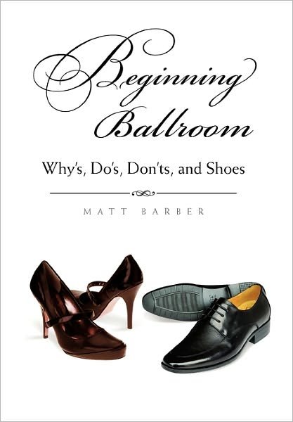 Cover for Matt Barber · Beginning Ballroom: Why's, Do's, Don'ts, and Shoes, 2nd Edition (Paperback Book) (2011)