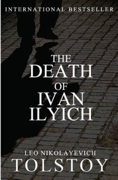 The Death of Ivan Ilyich - Leo Nikolayevich Tolstoy - Kirjat - CreateSpace Independent Publishing Platf - 9781453891629 - lauantai 23. lokakuuta 2010