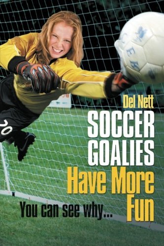 Cover for Del Nett · Soccer Goalies Have More Fun: You Can See Why... (Taschenbuch) (2011)