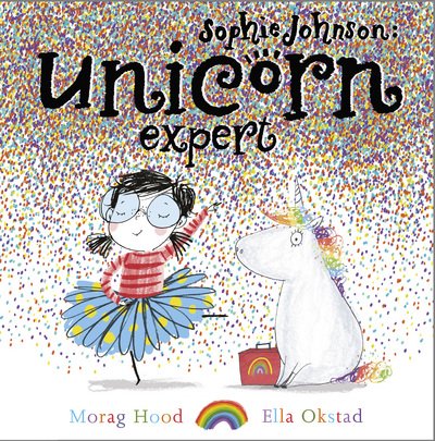 Sophie Johnson: Unicorn Expert - Sophie Johnson - Morag Hood - Bücher - Simon & Schuster Ltd - 9781471145629 - 5. April 2018