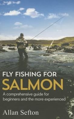 Cover for Allan Sefton · Fly Fishing For Salmon: Comprehensive guidance for beginners and the more experienced (Taschenbuch) (2015)