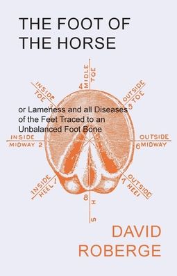 Cover for David Roberge · The Foot of the Horse or Lameness and all Diseases of the Feet Traced to an Unbalanced Foot Bone (Paperback Book) (2017)