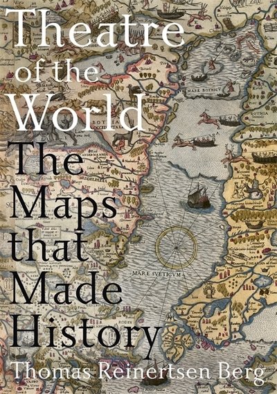Cover for Thomas Reinertsen Berg · Theatre of the World: The Maps That Made History (Hardcover bog) (2018)