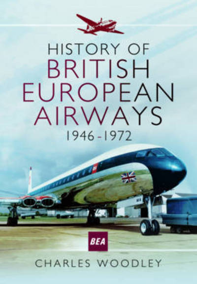 Cover for Charles Woodley · History of British European Airways 1946-1972 (Paperback Book) (2017)