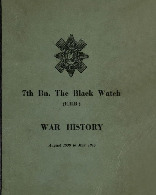 Cover for Anon · WAR HISTORY OF THE 7th Bn THE BLACK WATCH : Fife Territorial Battalion - August 1939 to May 1945 (Taschenbuch) (2023)