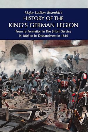 Cover for Major Ludlow Beamish · Major Ludlow Beamish's HISTORY OF THE KING'S GERMAN LEGION : From Its Formation In The British service in 1803 To Its Disbandment In 1816: Volume II (Paperback Book) (2024)