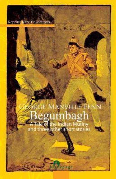 Begumbagh - George Manville Fenn - Książki - Createspace Independent Publishing Platf - 9781475275629 - 8 maja 2012