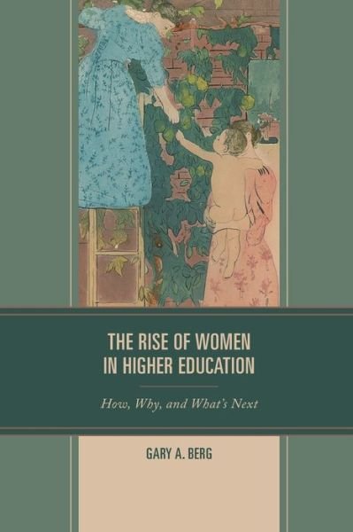 Cover for Gary A. Berg · The Rise of Women in Higher Education: How, Why, and What's Next (Pocketbok) (2019)