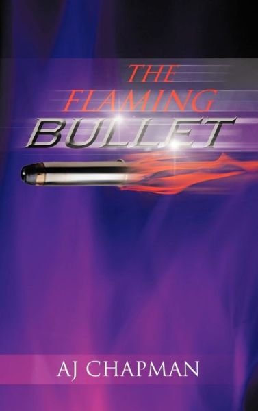Cover for Aj Chapman · The Flaming Bullet (Hardcover bog) (2012)