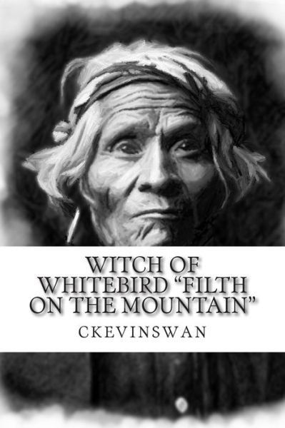 Cover for Ckevin Swan · `filth on the Mountain`: Witch at Whitebird (Paperback Bog) (2012)