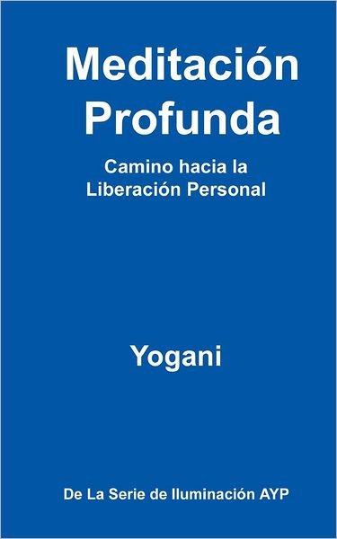Cover for Yogani · Meditacion Profunda - Camino Hacia La Liberacion Personal: (La Serie De Iluminacion Ayp) (Pocketbok) (2012)