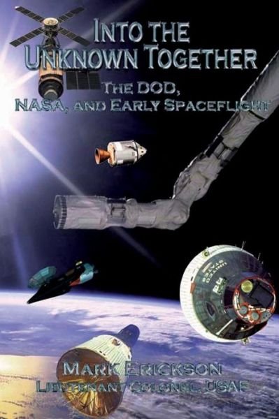 Cover for Ltc Mark Erickson · Into the Unknown Together - the Dod, Nasa, and Early Spaceflight (Pocketbok) (2012)