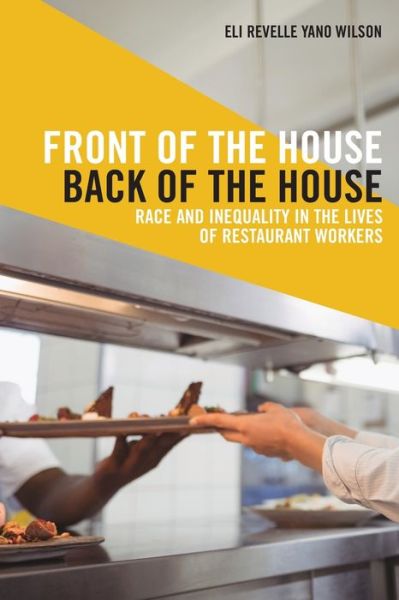 Cover for Eli Revelle Yano Wilson · Front of the House, Back of the House: Race and Inequality in the Lives of Restaurant Workers - Latina/o Sociology (Paperback Book) (2020)