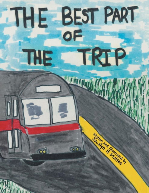 The Best Part of the Trip - Jacalyn H Mattes - Books - Archway Publishing - 9781480857629 - February 28, 2018