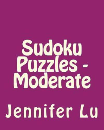 Cover for Jennifer Lu · Sudoku Puzzles - Moderate: Easy to Read, Large Grid Sudoku Puzzles (Taschenbuch) (2013)