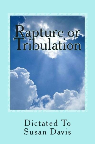 Susan Davis · Rapture or Tribulation (Paperback Book) (2013)