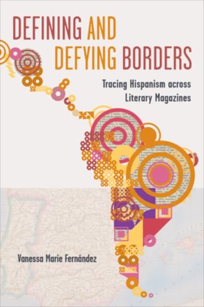 Cover for Vanessa Fernandez · Defining and Defying Borders: Tracing Hispanism across Literary Magazines - LATINOAMERICANA (Hardcover Book) (2024)