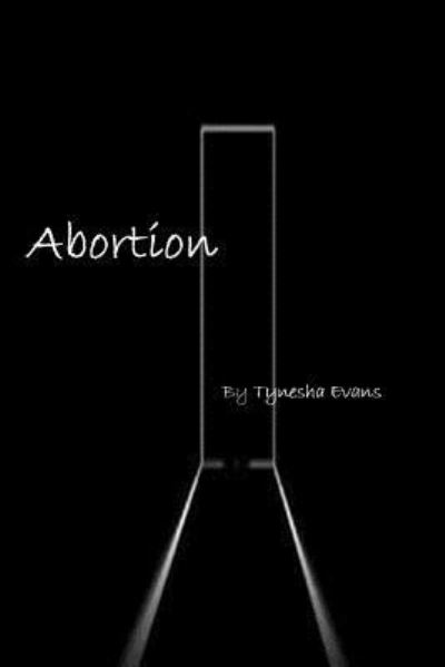 Abortion - Tynesha Evans - Livres - Createspace - 9781492274629 - 29 août 2013