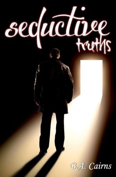 Seductive Truths - Seductive Trilogy - B a Cairns - Books - Createspace Independent Publishing Platf - 9781492922629 - January 29, 2014