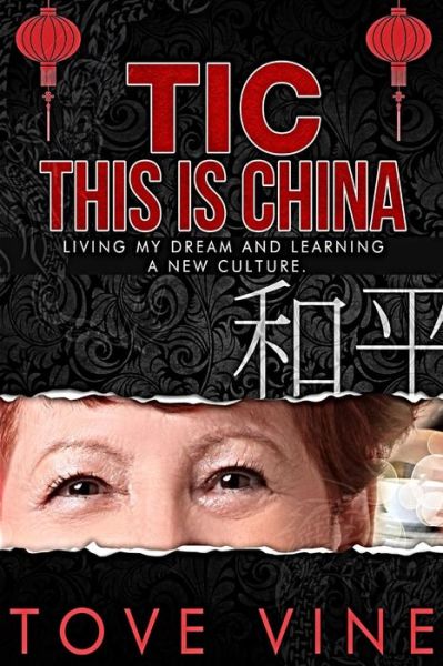 Cover for Tove Vine · Tic: This is China: Living My Dream and Learning a New Culture (Paperback Book) (2013)