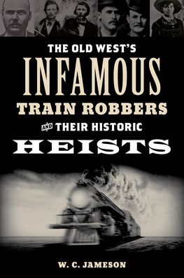 Cover for W.C. Jameson · The Old West's Infamous Train Robbers and Their Historic Heists (Paperback Book) (2023)