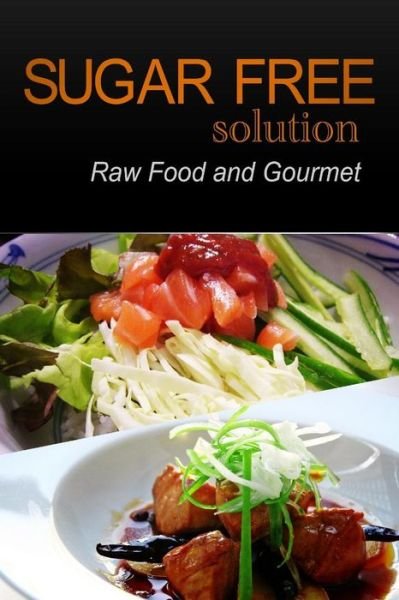 Cover for Sugar-free Solution 2 Pack Books · Sugar-free Solution - Raw Food and Gourmet (Paperback Book) (2013)