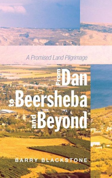 Cover for Barry Blackstone · From Dan to Beersheba and Beyond: A Promised Land Pilgrimage (Hardcover Book) (2014)