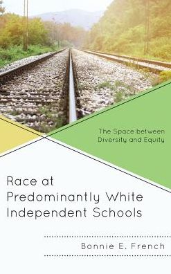 Cover for Bonnie E. French · Race at Predominantly White Independent Schools: The Space between Diversity and Equity (Hardcover Book) (2017)