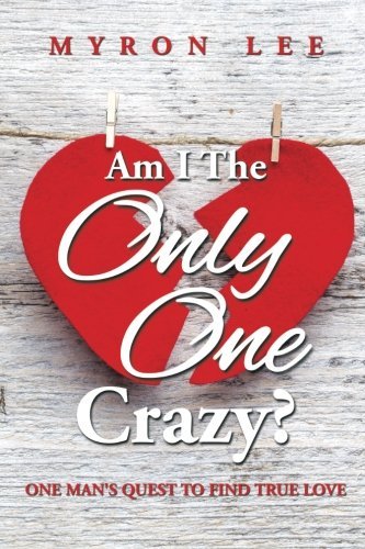 Cover for Myron Lee · Am I the Only One Crazy?: One Man's Quest to Find True Love (Paperback Bog) (2014)