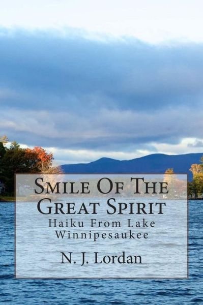 Cover for N J Lordan · Smile of the Great Spirit: Haiku from Lake Winnipesaukee (Paperback Book) (2014)
