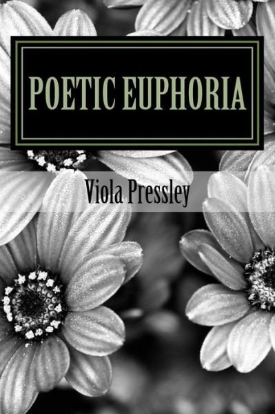 Poetic Euphoria by Viola Pressley: Golden Expressions Volume II - Viola Pressley - Boeken - Createspace - 9781500791629 - 13 augustus 2014
