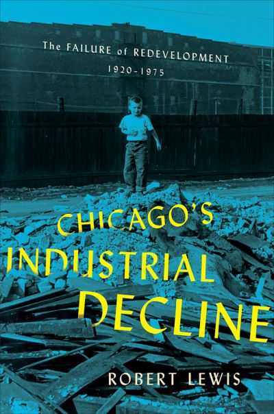 Cover for Robert Lewis · Chicago's Industrial Decline: The Failure of Redevelopment, 1920–1975 (Gebundenes Buch) (2020)